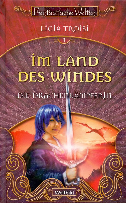 Fantastische Welten: Die Drachenkämpferin, Band 1 - Im Land des Windes - Licia Troisi [Gebundene Ausgabe, Weltbild]