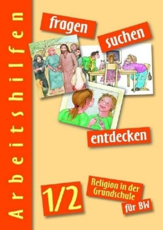 fragen - suchen - entdecken. Religion in der Grundschule / Arbeitshilfen 1/2