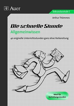 Die schnelle Stunde Allgemeinwissen. 30 originelle Unterrichtsstunden ganz ohne Vorbereitung (5. bis 10. Klasse)