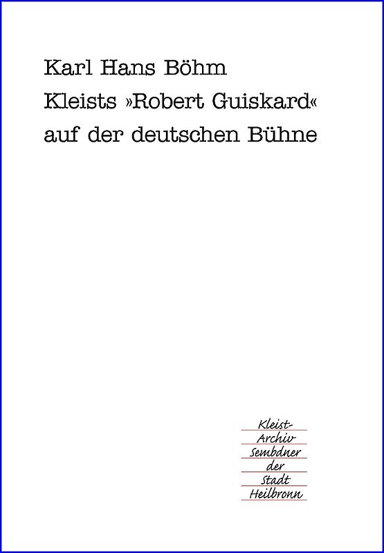 Kleists Lustspiel "Robert Guiskard" auf der deutschen Bühne