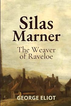 Silas Marner: The Weaver of Raveloe