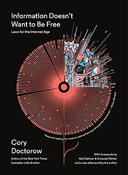 Information Doesn't Want to Be Free: Laws for the Internet Age - Doctorow, Cory