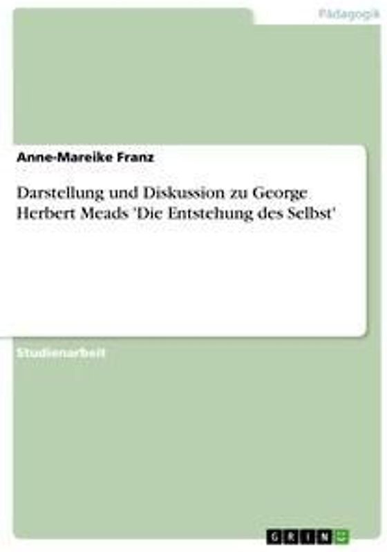 Darstellung und Diskussion zu George Herbert Meads 'Die Entstehung des Selbst'