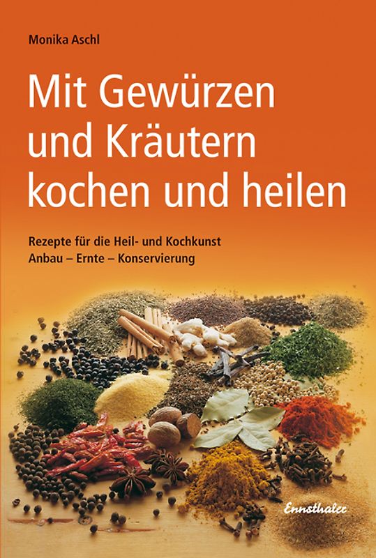 Mit Gewürzen und Kräutern kochen und heilen