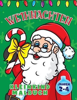 Kleinkind Weihnachten Malbuch: Für Kinder von 2 bis 4 Jahren, Entzückende Weihnachtsfeiertagsdesigns mit großen und einfachen niedlichen Bildern für ... niedlichen Bildern fur Jungen und Madchen