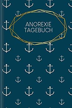 Anorexie Tagebuch: Als Selbsthilfe zum Ausfüllen & Ankreuzen mit therapeutischen Ernährungstagebuch, 30-Tage-Selbstliebe-Challenge, Schlaftracker, ... täglicher Stimmung uvm. | Motiv: Anker