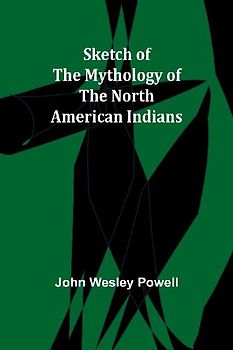 Sketch of the Mythology of the North American Indians