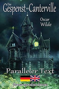 Das Gespenst von Canterville - Zweisprachig Deutsch Englisch - Mit nebeneinander angeordneten Übersetzung