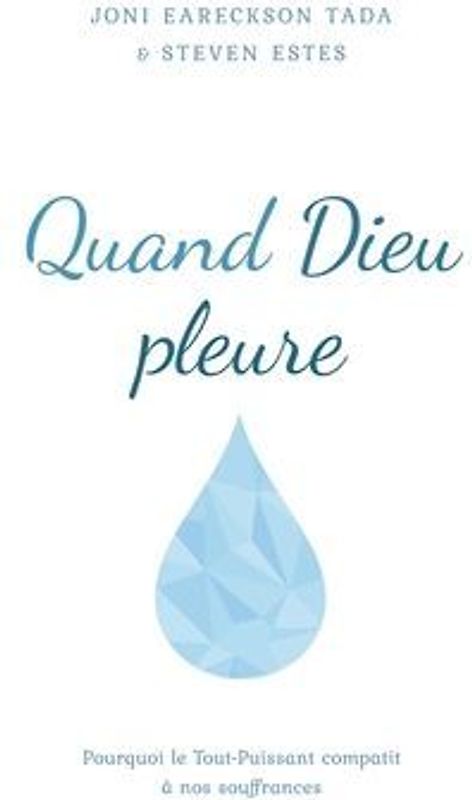 Quand Dieu pleure: Pourquoi le Tout-Puissant compatit à nos souffrances