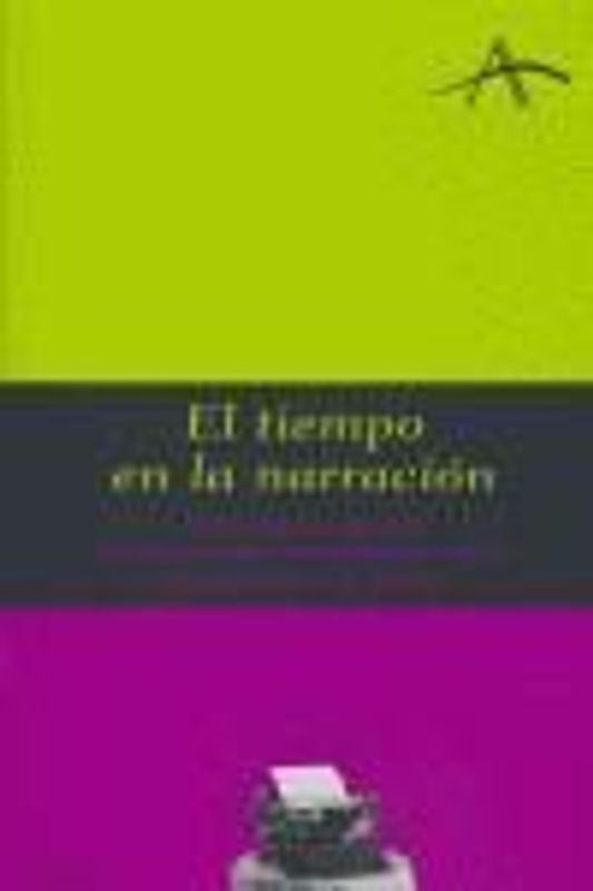 El tiempo en la narración : claves para organizar la trama y crear una estructura eficaz en el cuento o la novela