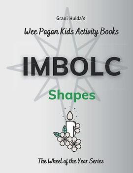 Imbolc Shapes: Grani Hulda's Wheel of the Year Series Wee Pagan Kids Activity Book (Grani Hulda's Wheel of the Year Series: Wee Pagan Kids Activity Books, Band 8)