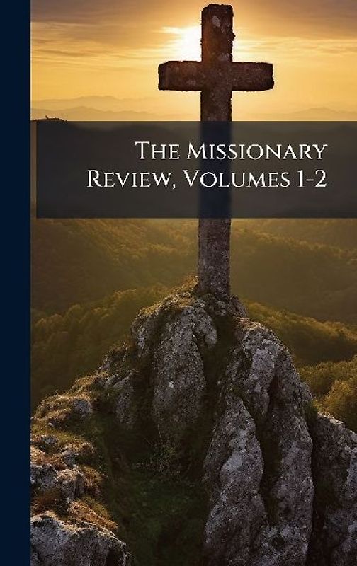 The Missionary Review, Volumes 1-2