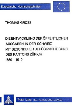 Die Entwicklung der öffentlichen Ausgaben in der Schweiz mit besonderer Berücksichtigung des Kantons Zürich 1860-1910