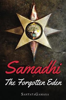 Samadhi - The Forgotten Eden: Revealing the Ancient Yogic Art of Samadhi (Serenade of Bliss, Band 1)