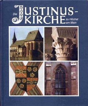 Die Justinus-Kirche zu Höchst am Main. Ein Bauwerk von nationaler Bedeutung