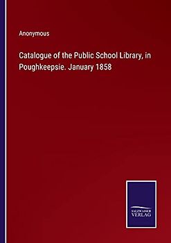 Catalogue of the Public School Library, in Poughkeepsie. January 1858