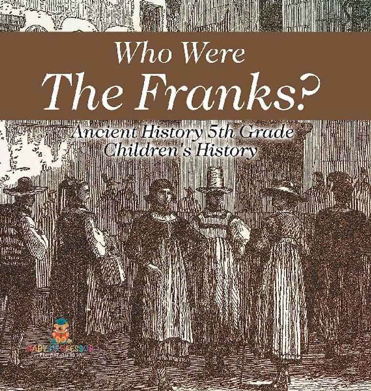 Who Were The Franks? Ancient History 5th Grade | Children's History