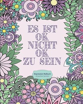 Depression Malbuch: Ausmalbuch mit positiven Sprüchen & Blumen, für Entspannung und Stressabbau | Therapie Malbuch für Erwachsene mit Depressionen