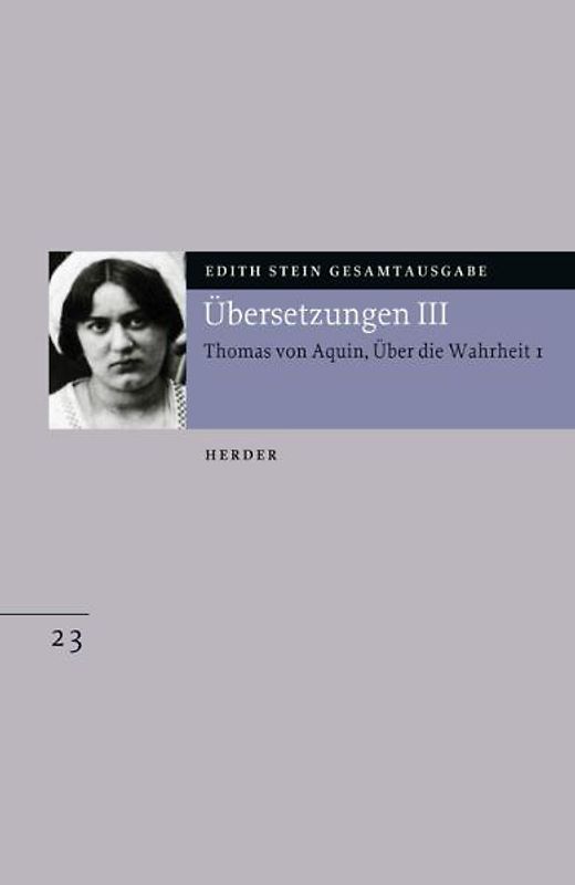 Edith Stein Gesamtausgabe / E: Übersetzungen / Übersetzung: Des Hl. Thomas von Aquino Untersuchungen über die Wahrheit - Quaestiones disputatae de veritate 1