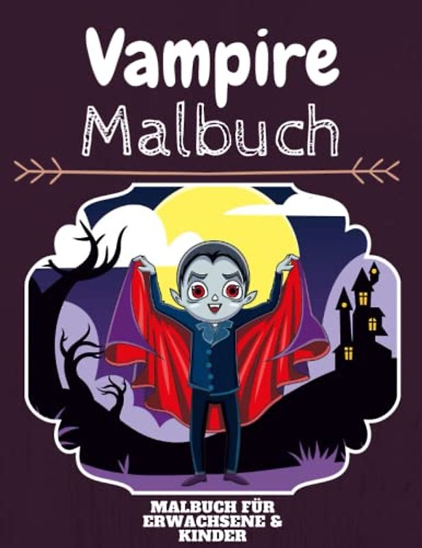 Vampire Malbuch: HOHE QUALITÄT: Lustiges Vampire Malbuch für Kinder Und Erwachsene: Süßes Vampire-Malbuch für Kinder und Kleinkinder-Spaß Designs für Jungen und Mädchen (Vorschule)