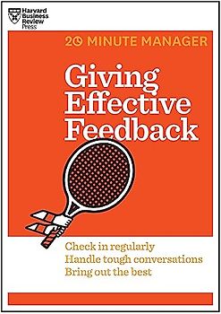 Giving Effective Feedback (HBR 20-Minute Manager Series)