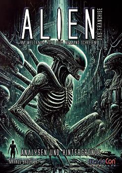 Alien – Das Franchise: Eine Saga zwischen Furcht und Faszination (Ein MovieCon Sonderband)