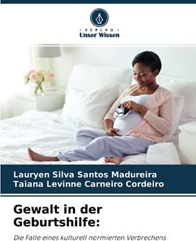Gewalt in der Geburtshilfe:: Die Falle eines kulturell normierten Verbrechens