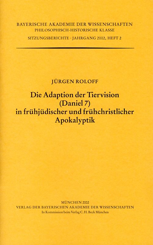 Werke des Verlags der Bayerischen Akademie der Wissenschaften bei... / Die Adaption der Tiervision (Daniel 7) in frühjüdischer und frühchristlicher Apokalyptik