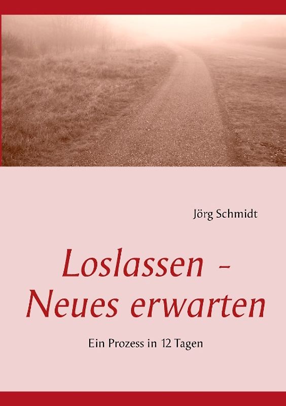 Loslassen - Neues erwarten. Ein Prozess in 12 Tagen