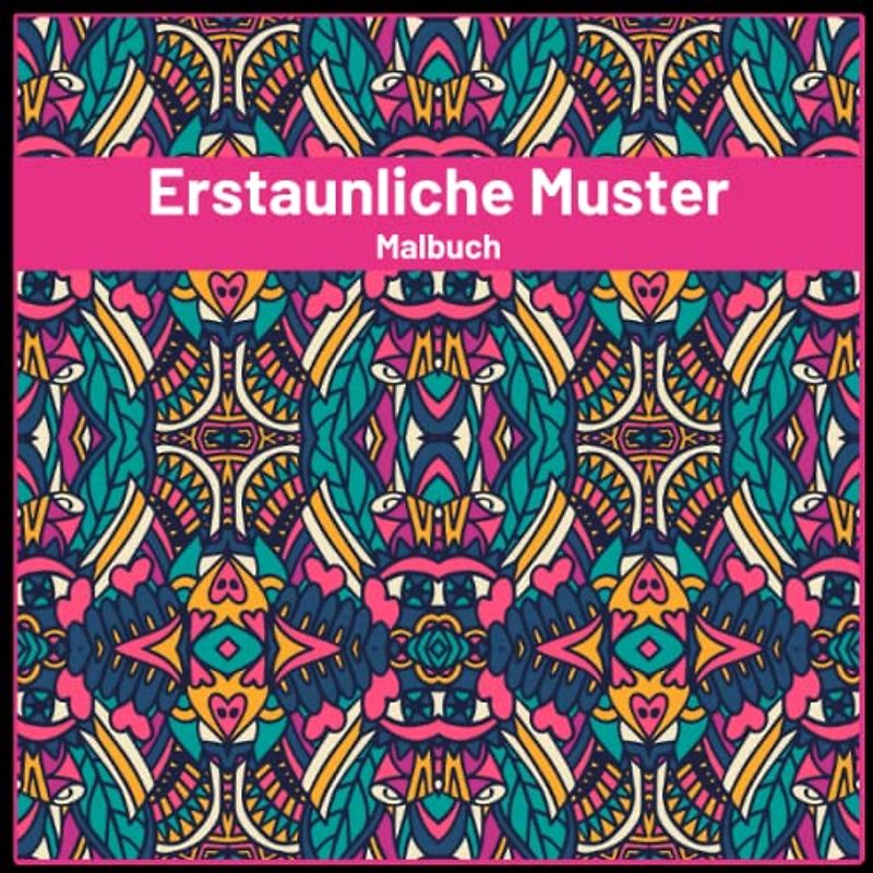Erstaunliche Muster Malbuch: Stressabbauende Muster im Mandala-Stil. Malvorlagen für Meditation und Achtsamkeit.