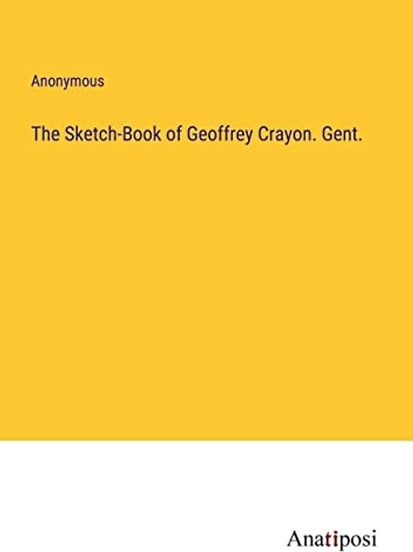 The Sketch-Book of Geoffrey Crayon. Gent.