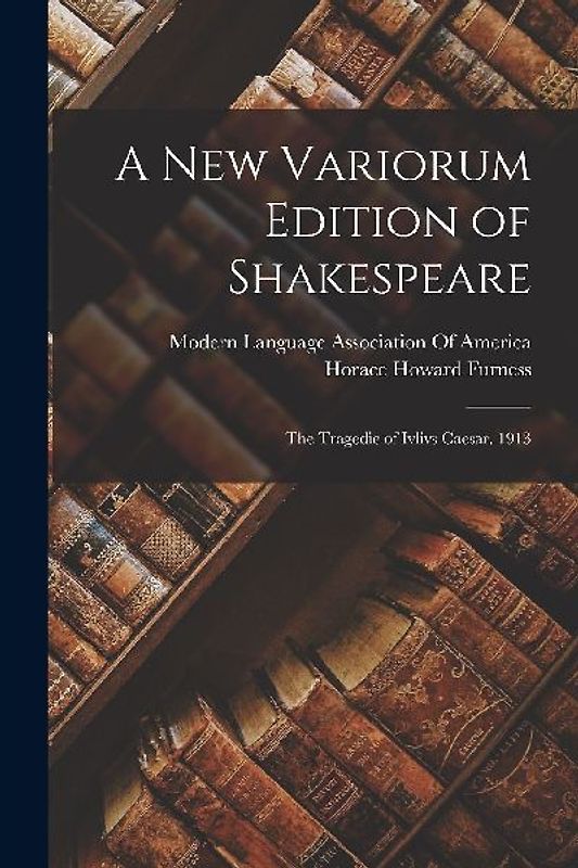 A New Variorum Edition of Shakespeare: The Tragedie of Ivlivs Caesar. 1913
