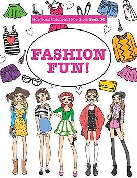 Gorgeous Colouring For Girls - Fashion Fun! (Gorgeous Colouring Books for Girls)