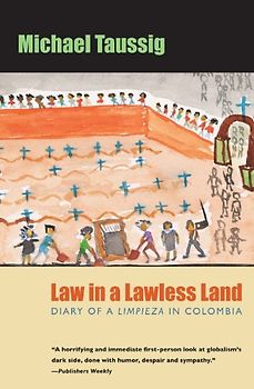 Law in a Lawless Land Law in a Lawless Land Law in a Lawless Land: Diary of a Limpieza in Colombia Diary of a Limpieza in Colombia Diary of a Limpieza - Michael T. Taussig