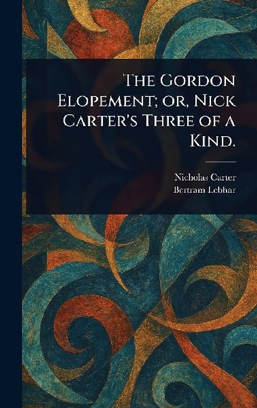 The Gordon Elopement; or, Nick Carter's Three of a Kind.