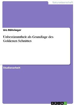 Unbestimmtheit als Grundlage des Goldenen Schnittes