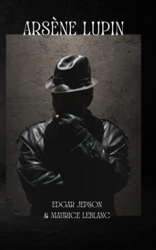 Arsène Lupin: Original 1909 Classic Edition (Annotated)