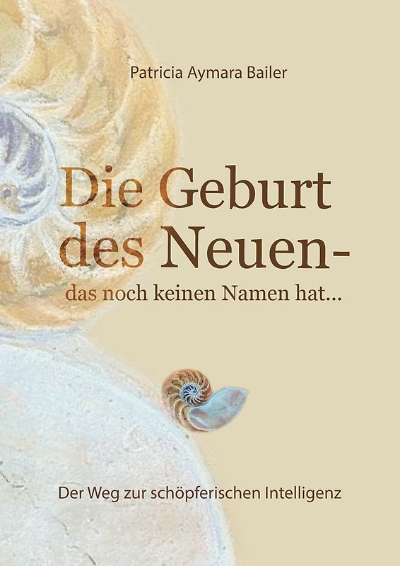 Die Geburt des Neuen, das noch keinen Namen hat ... Die Welt neu denken und freudvolle, kreative MitgestalterIn werden in dieser neuen Zeit