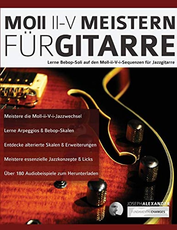 Moll-ii-V Meistern für Gitarre: Lerne Bebop-Soli auf den Moll-ii-V-i-Sequenzen für Jazzgitarre (Jazz-Gitarre spielen lernen, Band 3)