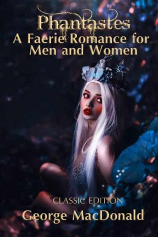 Phantastes A Faerie Romance for Men and Women: Illustrated and Annotated