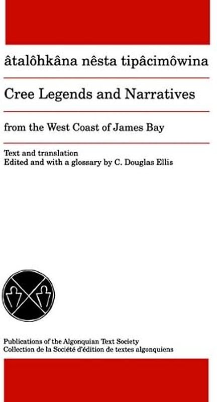 Cree Legends and Narratives from the West Coast of James Bay (Publications of the Algonquian Text Society)