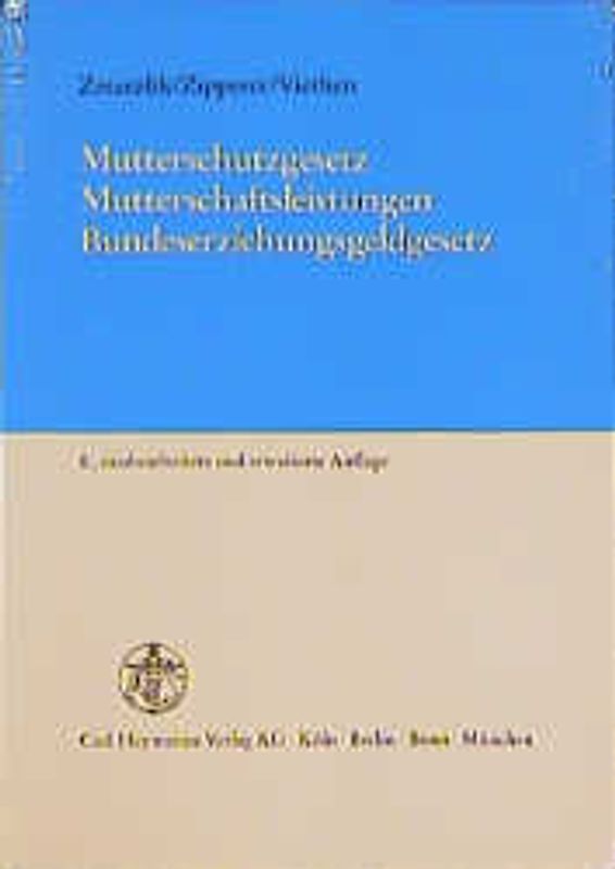 Mutterschutzgesetz. Mutterschaftsleistungen. Bundeserziehungsgeldgesetz mit Mutterschutzverordnung