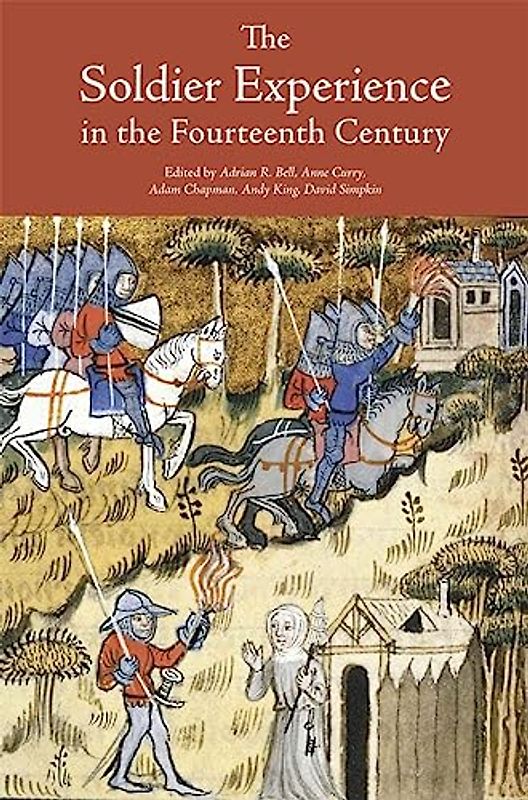 The Soldier Experience in the Fourteenth Century (Warfare in History, Band 36)