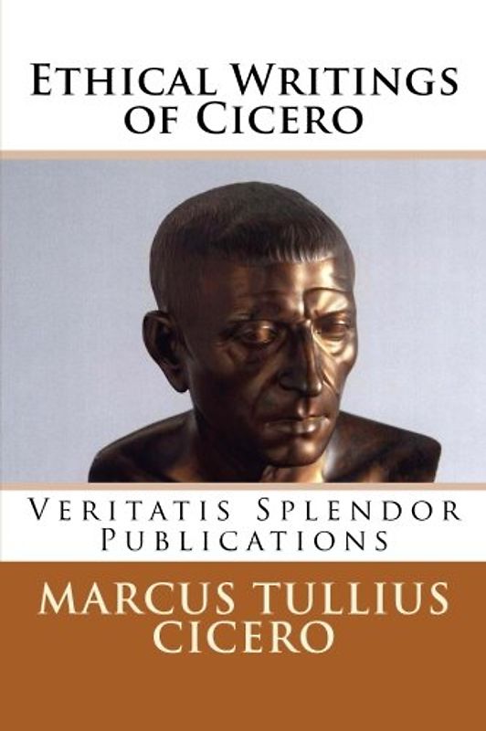 Ethical Writings of Cicero: De Officiis, De Senectute, De Amicitia, and Scipio's Dream