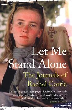 Let Me Stand Alone: The Journals of Rachel Corrie - Rachel Corrie