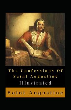 The Confessions Of Saint Augustine Illustrated: Autobiography