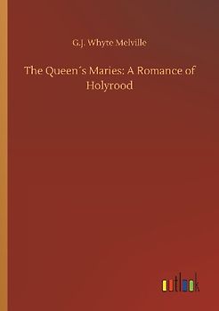 The Queen´s Maries: A Romance of Holyrood