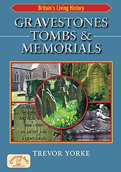 Gravestones, Tombs & Memorials: The Secret History of Cemeteries & the Graves We find Within Them: Symbols, Styles & Epitaphs (Britain's Architectural History)