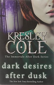 Dark Desires After Dusk (Immortals After Dark 6) - Cole, Kresley