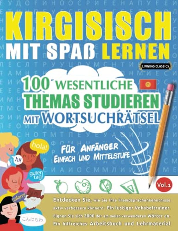 KIRGISISCH MIT SPAß LERNEN - FÜR ANFÄNGER: EINFACH UND MITTELSTUFE – 100 WESENTLICHE THEMAS STUDIEREN MIT WORTSUCHRÄTSEL - VOL.1: Entdecken Sie, wie ... aktiv verbessern können!